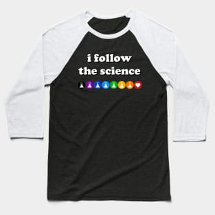 I Follow The Science (light text) Baseball T-Shirt